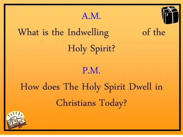 a.m. what is the indwelling of the holy spirit p.m. how does the holy spirit dwell in christians today