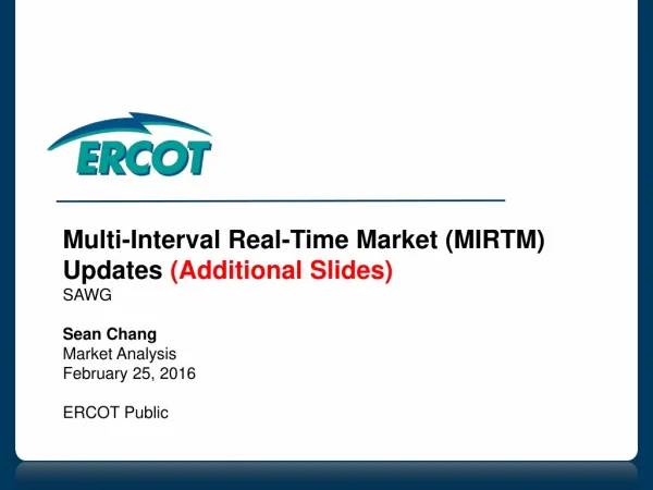 Multi-Interval Real-Time Market (MIRTM) Updates (Additional Slides) SAWG Sean Chang