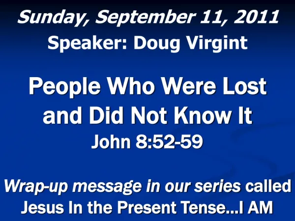 Sunday, September 11, 2011 Speaker: Doug Virgint