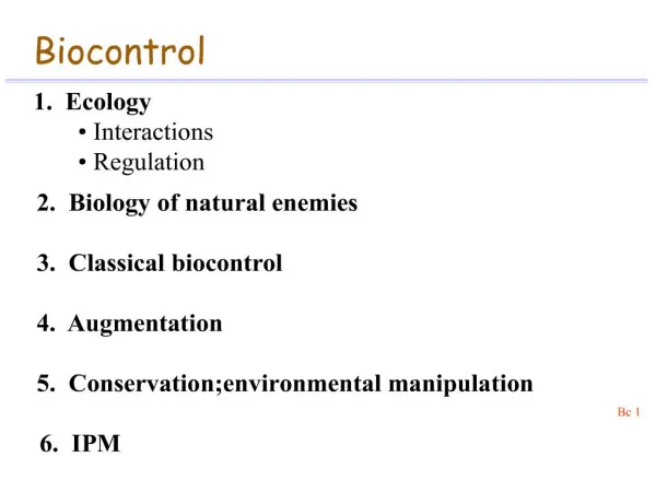biocontrol 1. ecology interactions regulation 2. biology of natural enemies 3. classical biocontrol 4. augm
