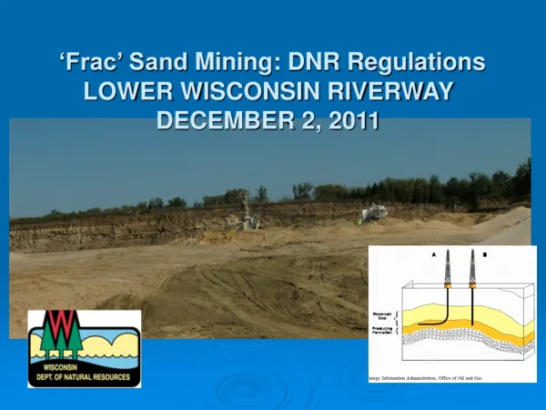 ‘Frac’ Sand Mining: DNR Regulations LOWER WISCONSIN RIVERWAY DECEMBER 2, 2011