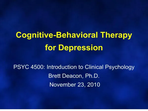 cognitive-behavioral therapy for depression psyc 4500: introduction to clinical psychology brett deacon, ph.d. novembe