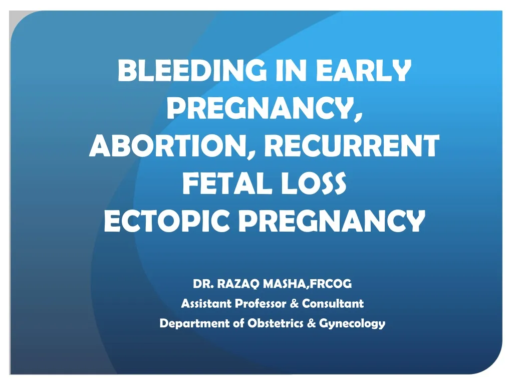 bleeding in early pregnancy abortion recurrent fetal loss ectopic pregnancy