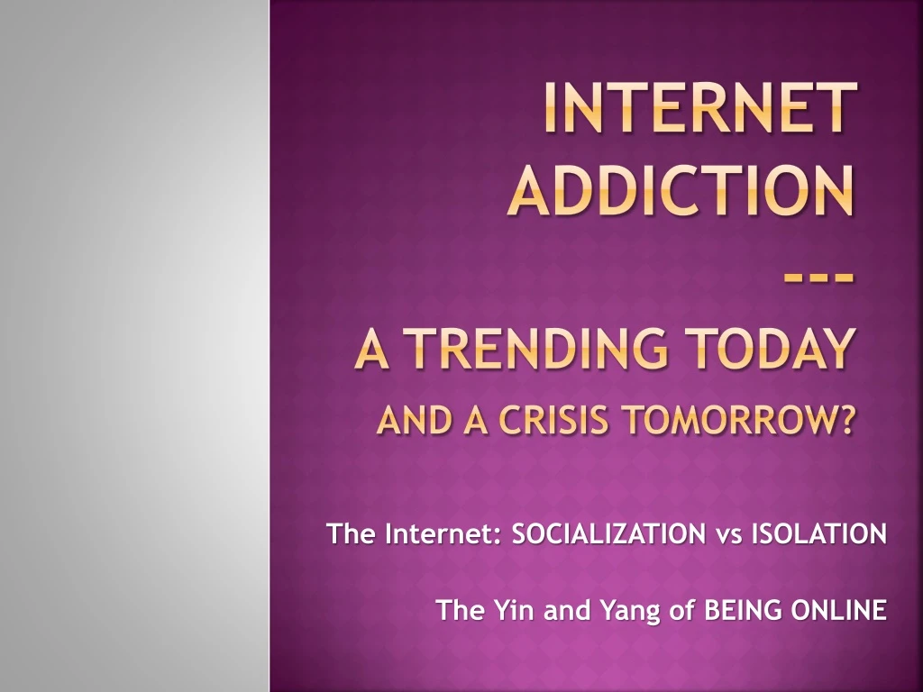 internet addiction a trending today and a crisis tomorrow