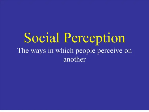 social perception the ways in which people perceive on another