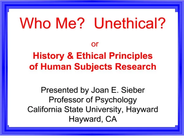 who me unethical or history ethical principles of human subjects research presented by joan e. sieber professor of