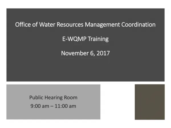 Office of Water Resources Management Coordination E-WQMP Training November 6, 2017