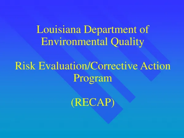 Louisiana Department of Environmental Quality Risk Evaluation/Corrective Action Program (RECAP)