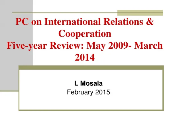 PC on International Relations &amp; Cooperation Five-year Review: May 2009- March 2014