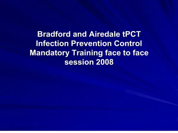 bradford and airedale tpct infection prevention control mandatory training face to face session 2008
