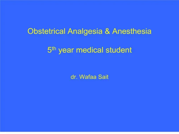 obstetrical analgesia anesthesia 5th year medical student dr. wafaa sait