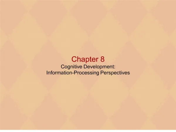 chapter 8 cognitive development: information-processing perspectives