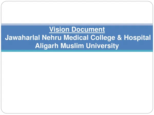 Vision Document Jawaharlal Nehru Medical College &amp; Hospital Aligarh Muslim University