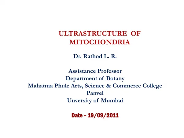 ULTRASTRUCTURE OF MITOCHONDRIA Dr. Rathod L. R. Assistance Professor Department of Botany