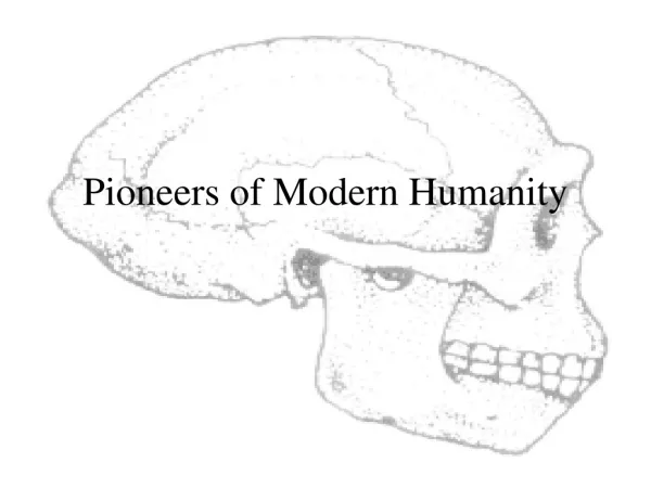 Pioneers of Modern Humanity