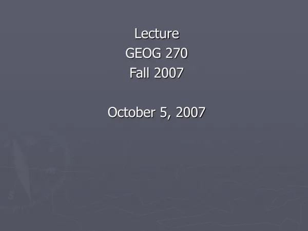 Lecture GEOG 270 Fall 2007 October 5, 2007