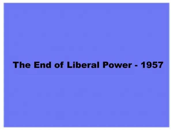 The End of Liberal Power - 1957