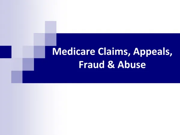 Medicare Claims, Appeals, Fraud &amp; Abuse