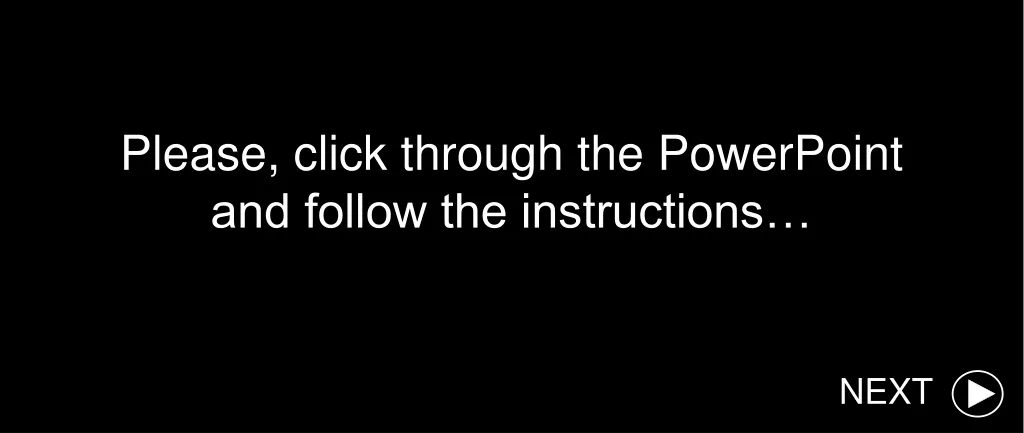 please click through the powerpoint and follow the instructions