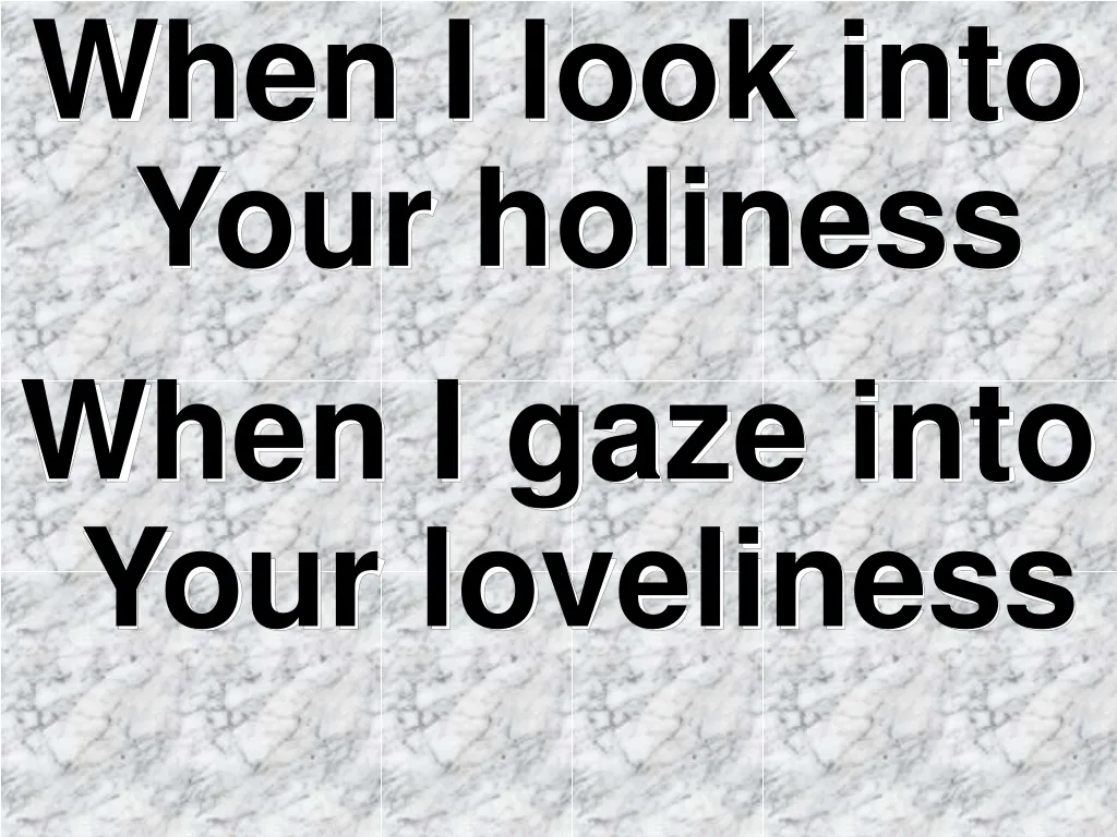 when i look into your holiness when i gaze into