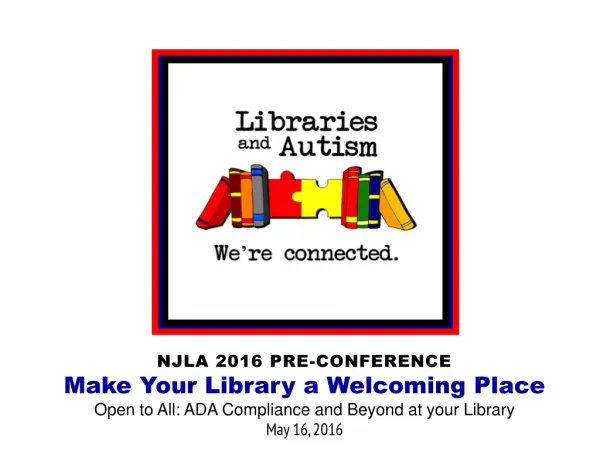 NJLA 2016 PRE-CONFERENCE Make Your Library a Welcoming Place