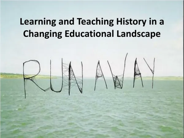 Learning and Teaching History in a C hanging Educational Landscape