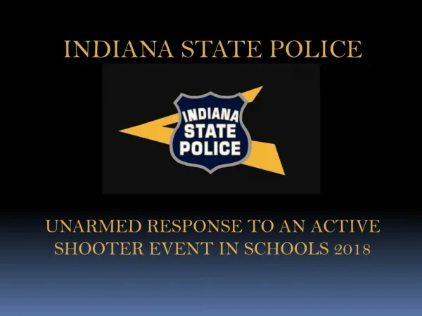 INDIANA STATE POLICE UNARMED RESPONSE TO AN ACTIVE SHOOTER EVENT IN SCHOOLS 2018