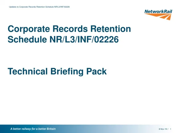 Corporate Records Retention Schedule NR/L3/INF/02226 Technical Briefing Pack