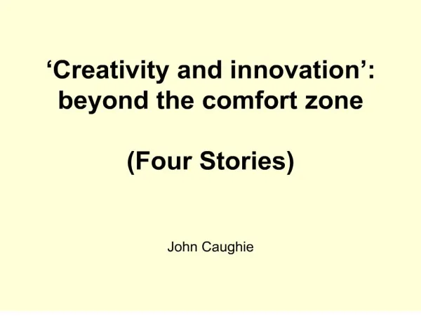 creativity and innovation : beyond the comfort zone four stories