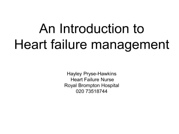 an introduction to heart failure management hayley pryse-hawkins heart failure nurse royal brompton hospital 020 735