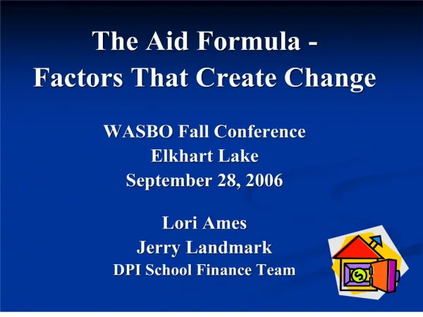 the aid formula - factors that create change wasbo fall conference elkhart lake september 28, 2006 lori ames jerry la