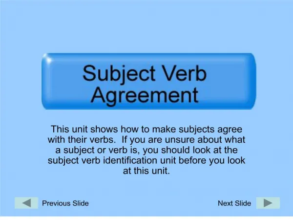 this unit shows how to make subjects agree with their verbs. if you are unsure about what a subject or verb is, you sho