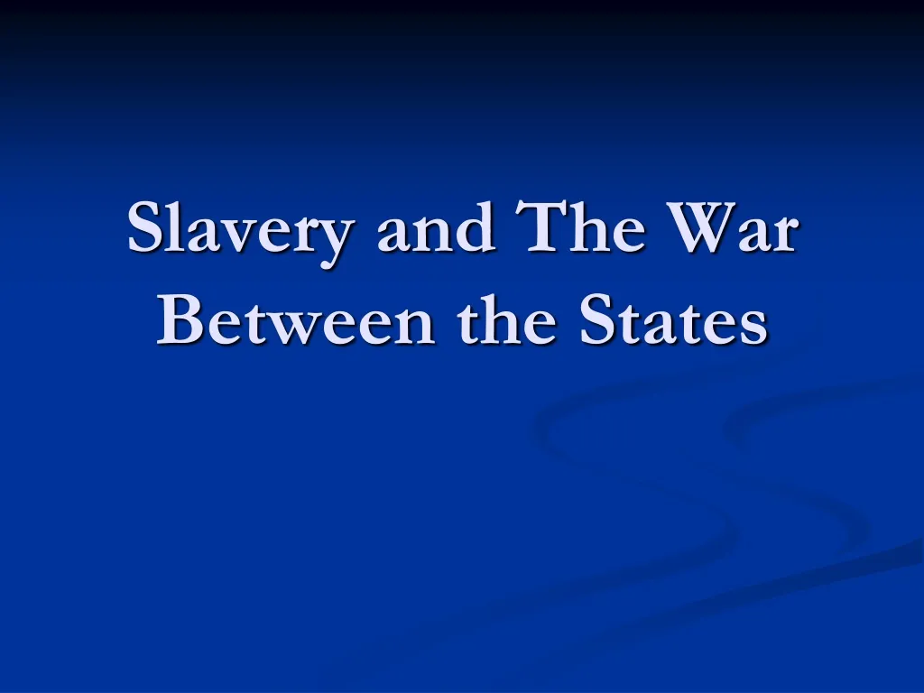 slavery and the war between the states