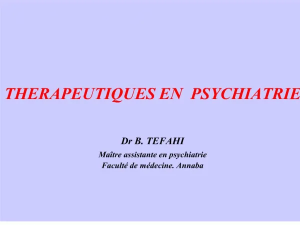 therapeutiques en psychiatrie dr b. tefahi ma tre assistante en psychiatrie facult de m decine. annaba dr b. tefa