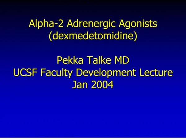 alpha-2 adrenergic agonists dexmedetomidine pekka talke md ucsf faculty development lecture jan 2004