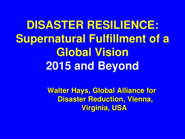 DISASTER RESILIENCE: Supernatural Fulfillment of a Global Vision 2015 and Beyond