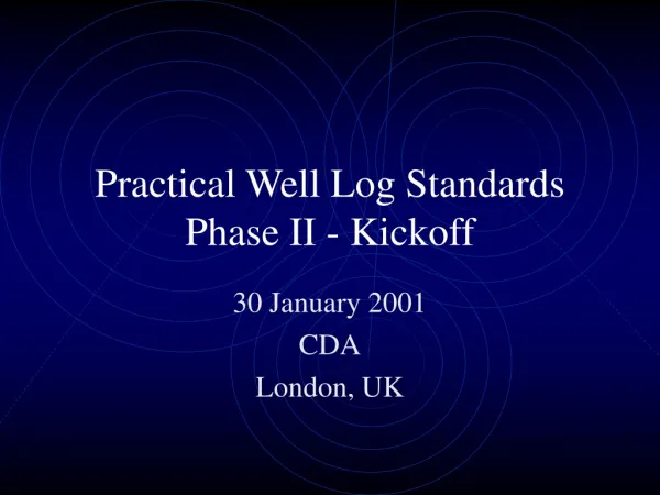 Practical Well Log Standards Phase II - Kickoff