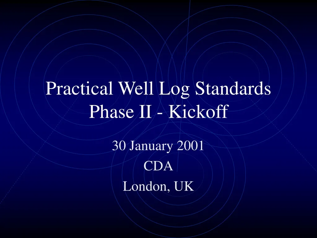 practical well log standards phase ii kickoff