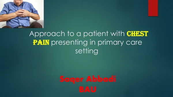 Approach to a patient with Chest Pain presenting in primary care setting Saqer Abbadi BAU