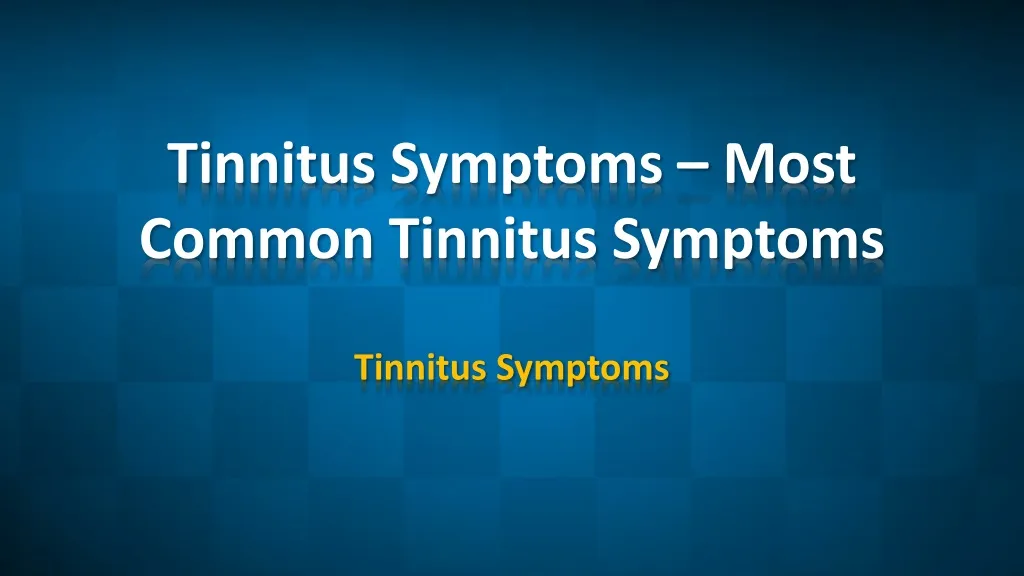 tinnitus symptoms most common tinnitus symptoms