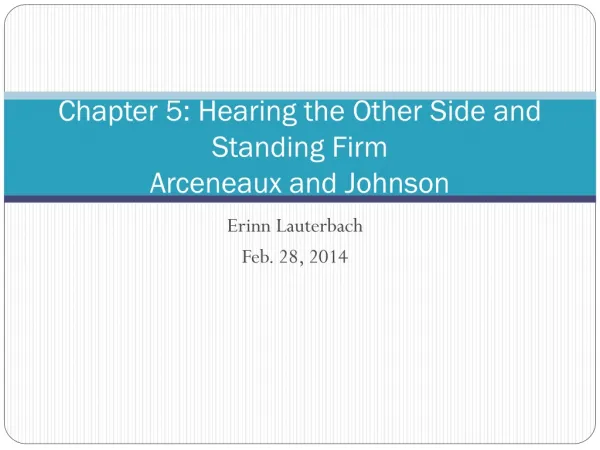 Chapter 5: Hearing the Other Side and Standing Firm Arceneaux and Johnson