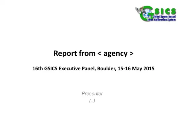 Report from &lt; agency &gt; 16 th GSICS Executive Panel, Boulder, 15-16 May 2015