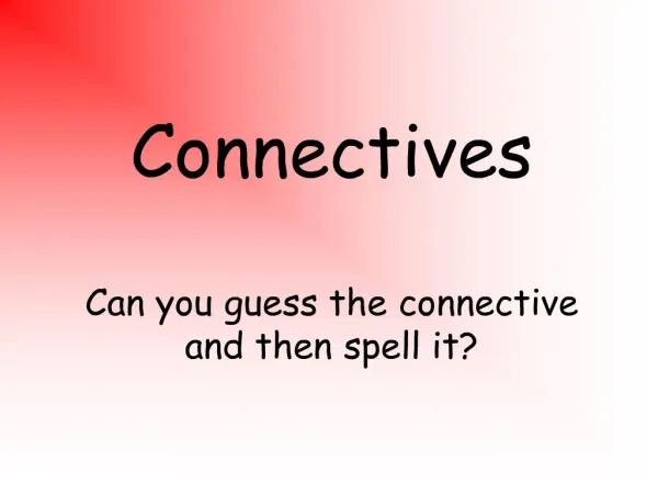 connectives can you guess the connective and then spell it