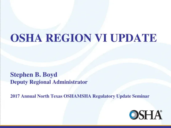 OSHA REGION VI UPDATE Stephen B. Boyd Deputy Regional Administrator