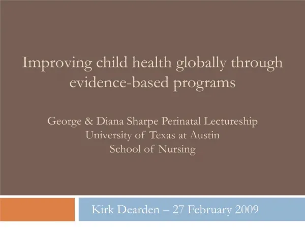 Improving child health globally through evidence-based programs George Diana Sharpe Perinatal Lectureship University o