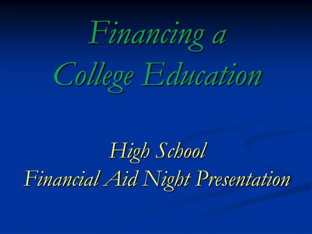 financing a college education high school financial aid night presentation
