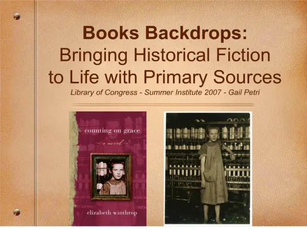 Books Backdrops: Bringing Historical Fiction to Life with Primary Sources Library of Congress - Summer Institute 2007 -