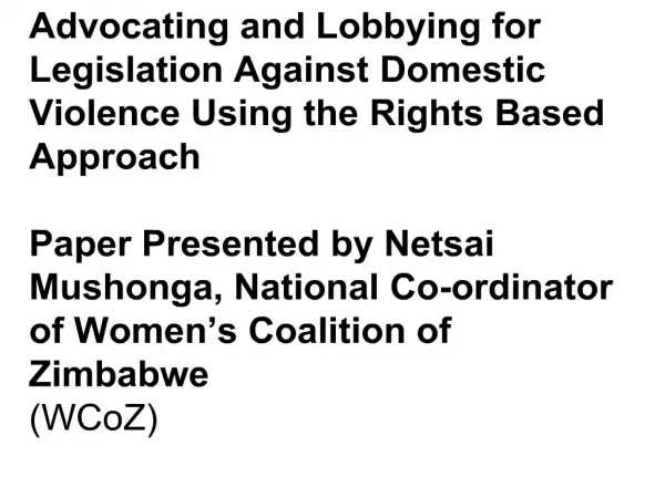 Advocating and Lobbying for Legislation Against Domestic Violence Using the Rights Based Approach Paper Present