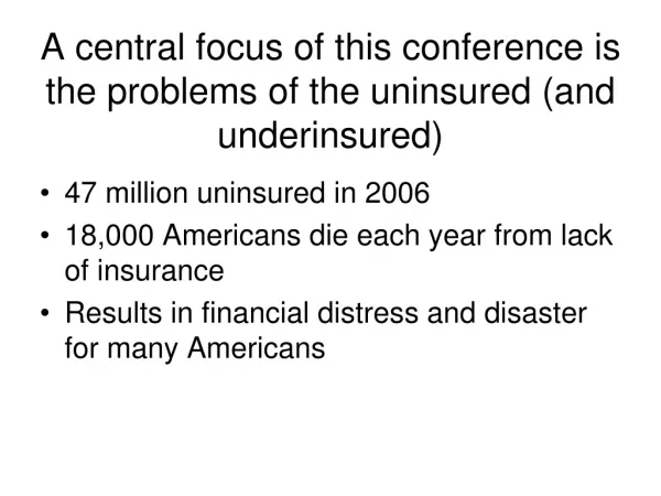A central focus of this conference is the problems of the uninsured (and underinsured)