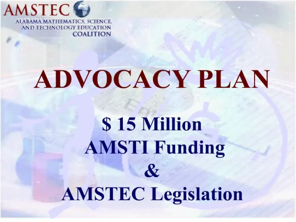 ADVOCACY PLAN 15 Million AMSTI Funding AMSTEC Legislation